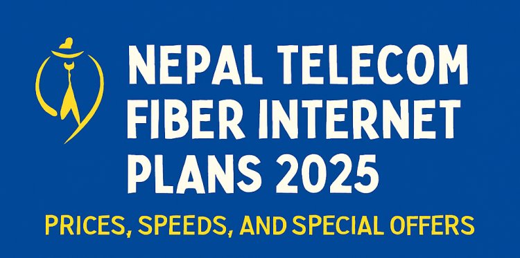Nepal Telecom Fiber Internet Plans 2025: Prices, Speeds, and Special Offers